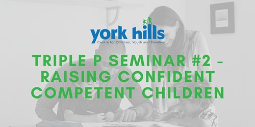York Hills - Triple P Seminar #2: Raising Confident Competent Children - Online