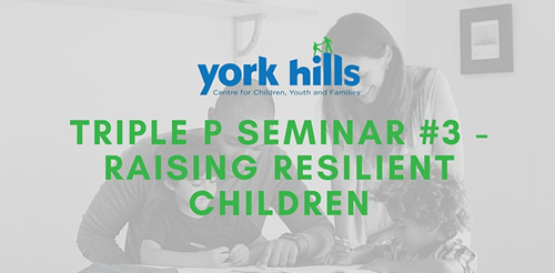 York Hills - Triple P Seminar #3: Raising Resilient Children - Online